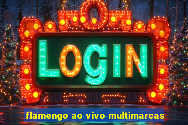 flamengo ao vivo multimarcas